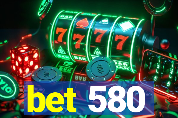 bet 580